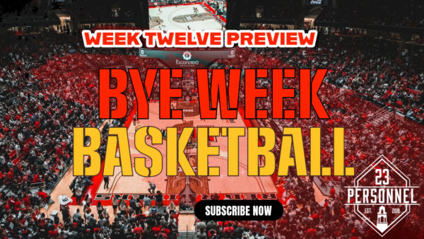 Bye Week Basketball | 23 Personnel Podcast